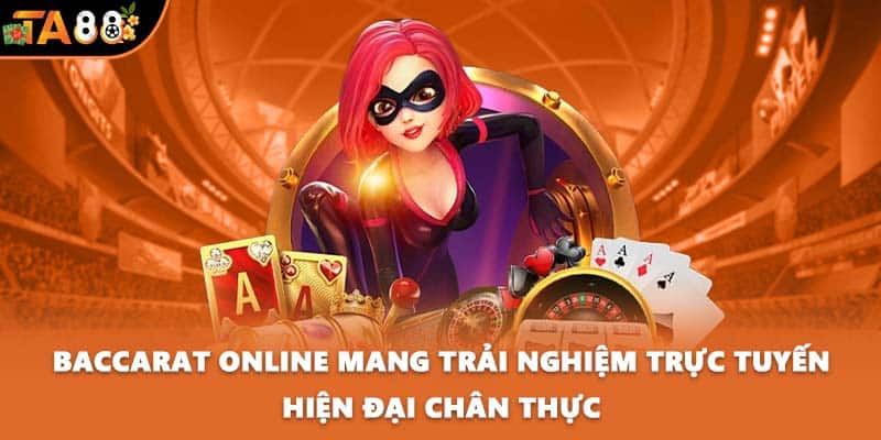 Baccarat online mang trải nghiệm trực tuyến hiện đại chân thực