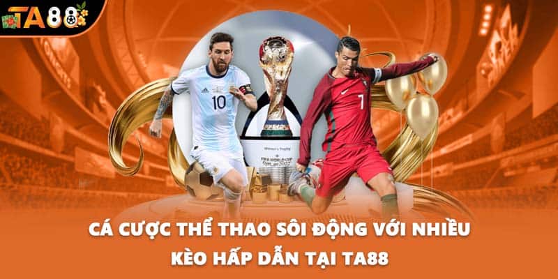 Cá cược thể thao sôi động với nhiều kèo hấp dẫn tại TA88