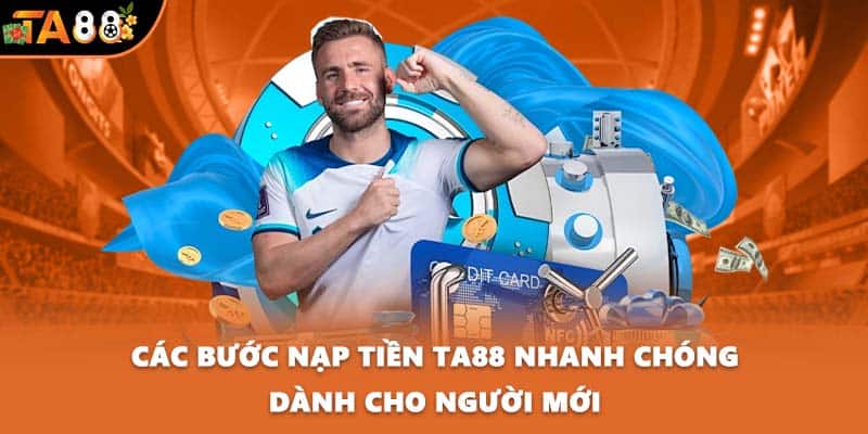 Các bước nạp tiền TA88 nhanh chóng dành cho người mới