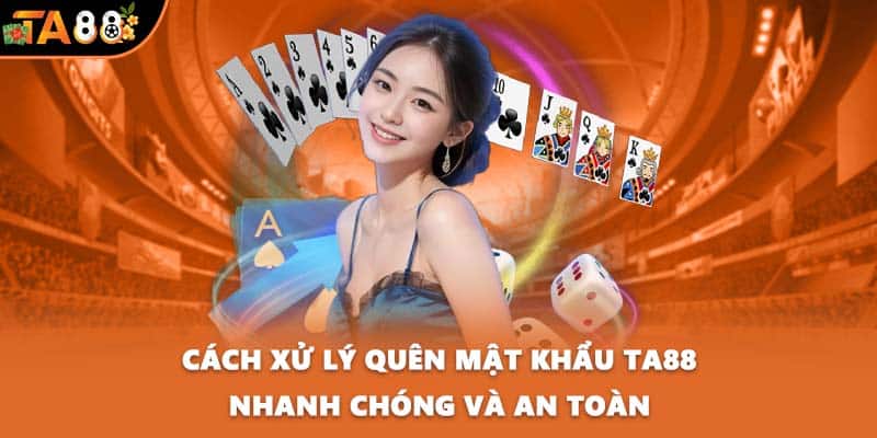 Cách xử lý quên mật khẩu TA88 nhanh chóng và an toàn