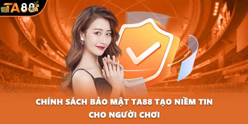 Chính sách bảo mật TA88 tạo niềm tin cho người chơi
