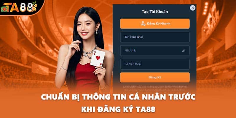 Chuẩn bị thông tin cá nhân trước khi đăng ký TA88