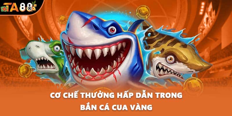 Cơ chế thưởng hấp dẫn trong bắn cá Cua Vàng