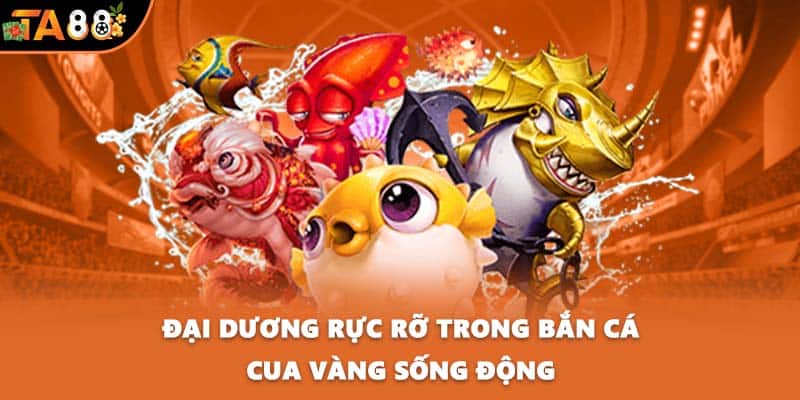 Đại dương rực rỡ trong bắn cá Cua Vàng sống động