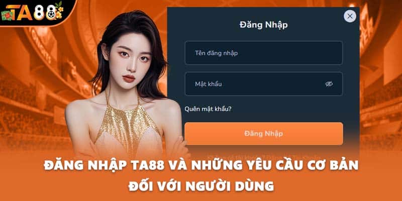 Đăng nhập TA88 và những yêu cầu cơ bản đối với người dùng
