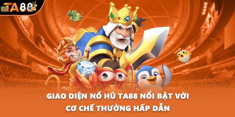 Giao diện nổ hũ TA88 nổi bật với cơ chế thưởng hấp dẫn