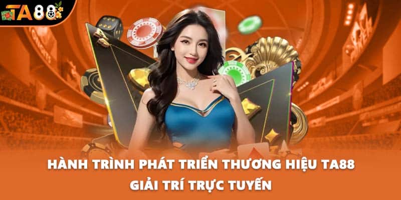 Hành trình phát triển thương hiệu TA88 giải trí trực tuyến