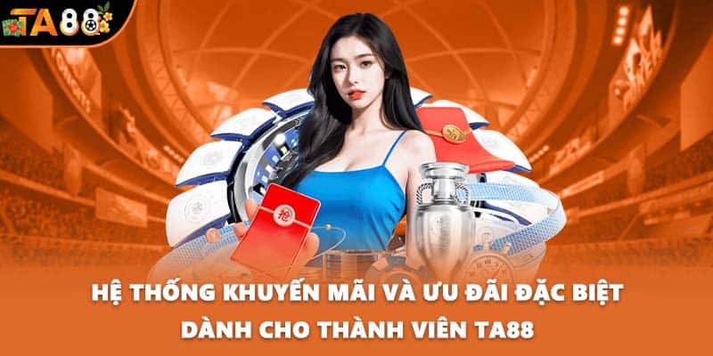Hệ thống khuyến mãi và ưu đãi đặc biệt dành cho thành viên TA88