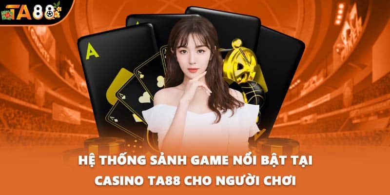 Hệ thống sảnh game nổi bật tại casino TA88 cho người chơi