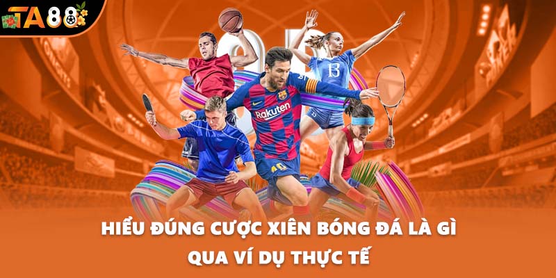 Hiểu đúng cược xiên bóng đá là gì qua ví dụ thực tế
