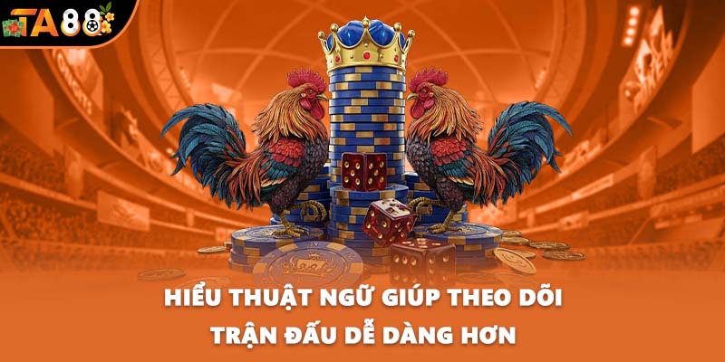 Hiểu thuật ngữ giúp theo dõi trận đấu dễ dàng hơn