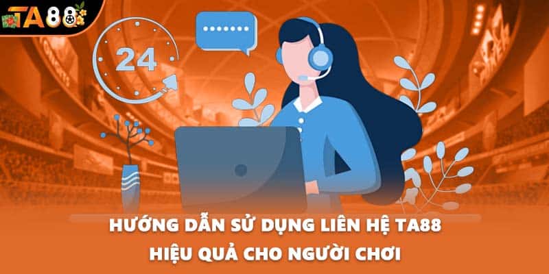 Hướng dẫn sử dụng liên hệ TA88 hiệu quả cho người chơi