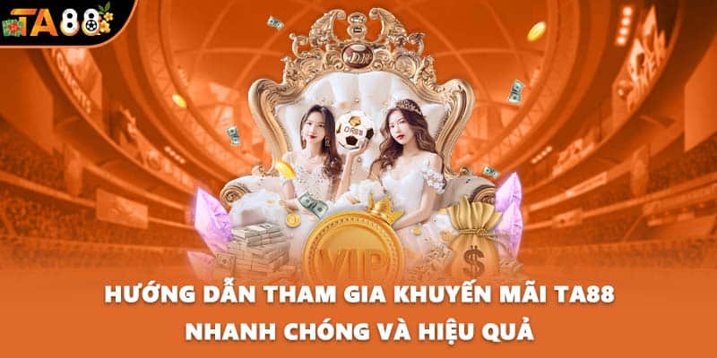 Hướng dẫn tham gia khuyến mãi TA88 nhanh chóng và hiệu quả