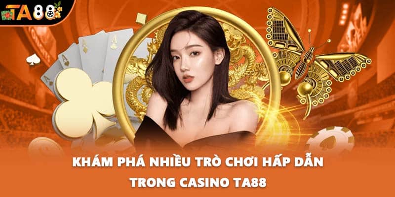 Khám phá nhiều trò chơi hấp dẫn trong casino TA88