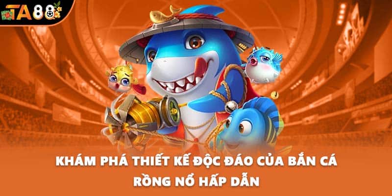Khám phá thiết kế độc đáo của Bắn cá Rồng Nổ hấp dẫn