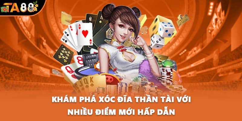 Khám phá xóc đĩa thần tài với nhiều điểm mới hấp dẫn