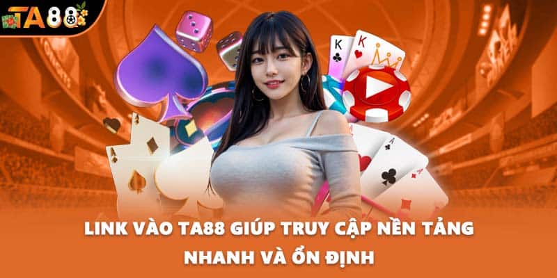 Link vào TA88 giúp truy cập nền tảng nhanh và ổn định