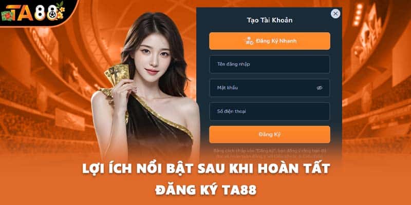 Lợi ích nổi bật sau khi hoàn tất đăng ký TA88