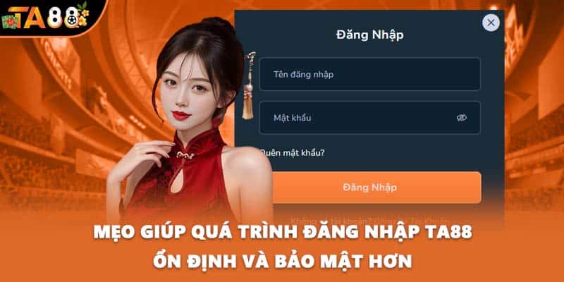 Mẹo giúp quá trình đăng nhập TA88 ổn định và bảo mật hơn
