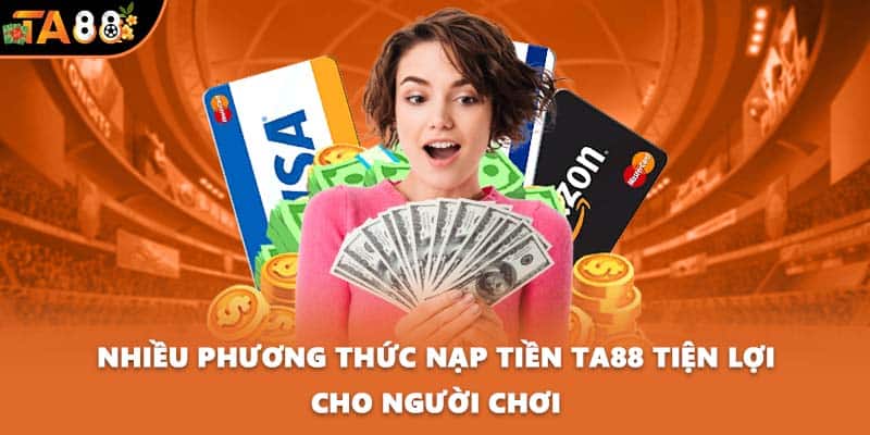 Nhiều phương thức nạp tiền TA88 tiện lợi cho người chơi