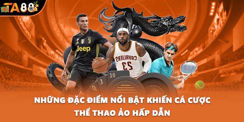 Những đặc điểm nổi bật khiến cá cược thể thao ảo hấp dẫn