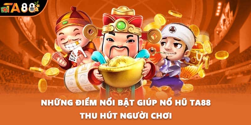 Những điểm nổi bật giúp nổ hũ TA88 thu hút người chơi