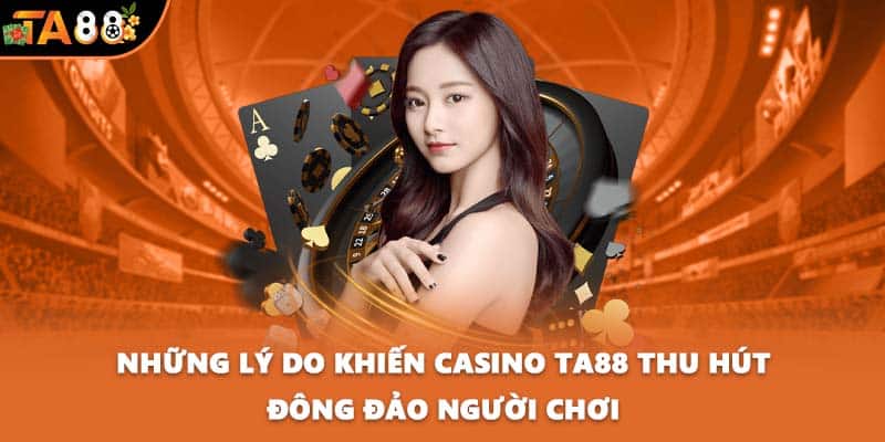 Những lý do khiến casino TA88 thu hút đông đảo người chơi