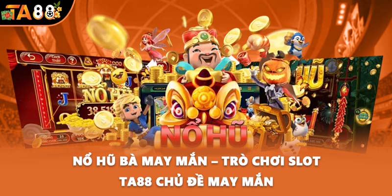 Nổ hũ Bà May Mắn