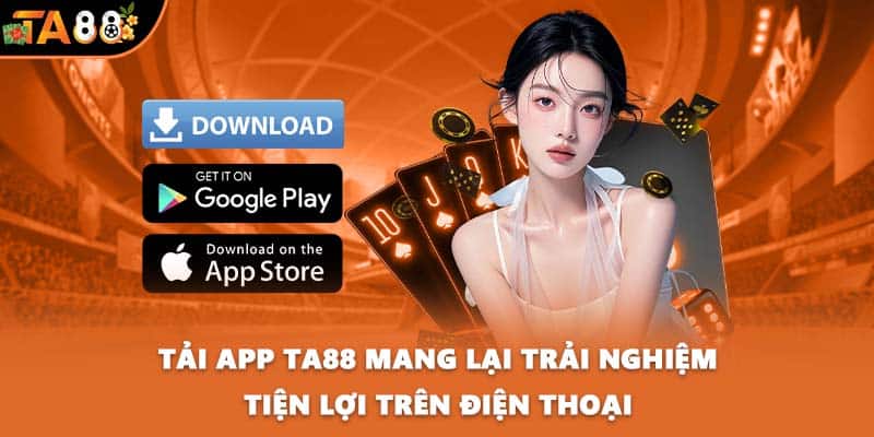 Tải app TA88 mang lại trải nghiệm tiện lợi trên điện thoại