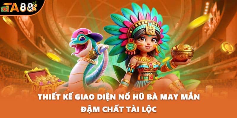 Thiết kế giao diện Nổ hũ Bà May Mắn đậm chất tài lộc