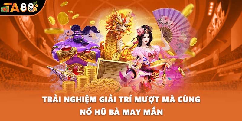 Trải nghiệm giải trí mượt mà cùng Nổ hũ Bà May Mắn