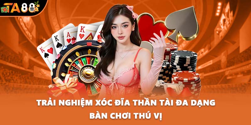 Trải nghiệm xóc đĩa thần tài đa dạng bàn chơi thú vị