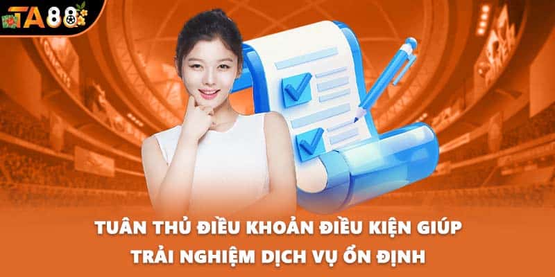 Tuân thủ điều khoản điều kiện giúp trải nghiệm dịch vụ ổn định